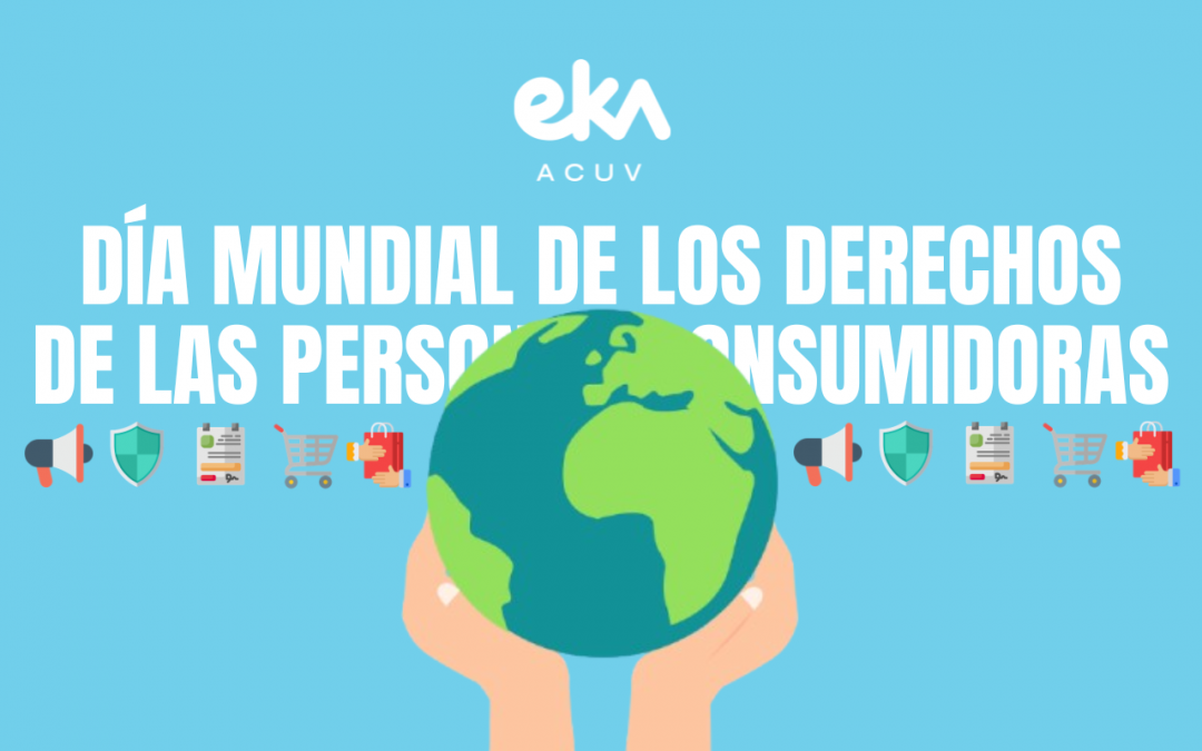 Día Mundial de los Derechos de las Personas Consumidoras: los derechos que nos protegen y la lucha por defenderlos